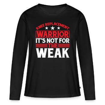 Knee Replacement Warrior, It's Not For The Weak 6 - Frauen Premium Bio Langarmshirt - Schwarz - Vorne - Julia (174cm)