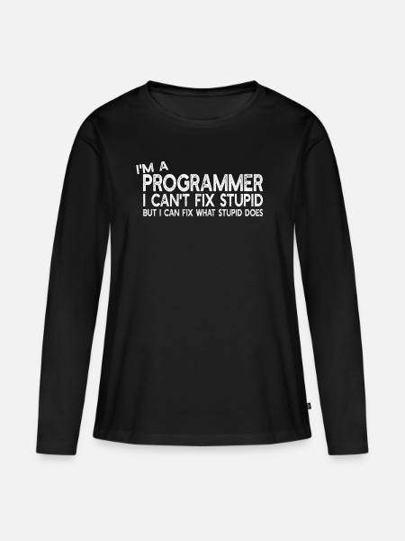 I'm a Programmer I can't fix stupid - Programmer H - Frauen Premium Bio Langarmshirt - Schwarz