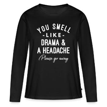 You Smell Like Drama and A Headache Please - Women's Premium Organic Long Sleeve Shirt - black - Front - Julia (174cm)