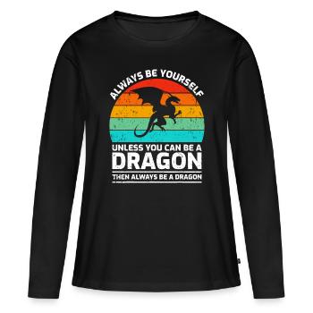 Sei immer du selbst, es sei denn, du kannst ein Drache sein - Frauen Premium Bio Langarmshirt - Schwarz - Vorne - Julia (174cm)