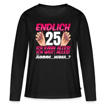 Endlich 25 Ich Kann Alles Ich Weiß Alles - Frauen Premium Bio Langarmshirt - Schwarz - Vorne - Julia (174cm)