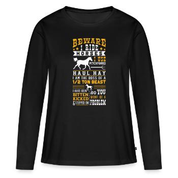 Horse Lover Equestrian Riding Beware I Ride Horses - Women's Premium Organic Long Sleeve Shirt - black - Front - Julia (174cm)
