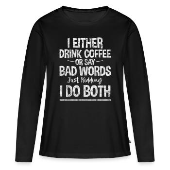 Je bois du café ou je dis de gros mots 3 - T-shirt manches longues Premium bio Femme - noir - Devant - Julia (174cm)
