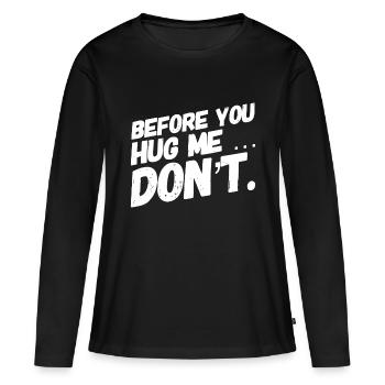 Bevor du mich umarmst, tu es nicht Social Distancing Social - Frauen Premium Bio Langarmshirt - Schwarz - Vorne - Julia (174cm)