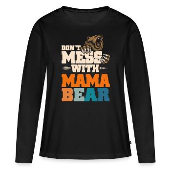 Don't Mess With Mama Bear - Frauen Premium Bio Langarmshirt - Schwarz - Vorne - Julia (174cm)