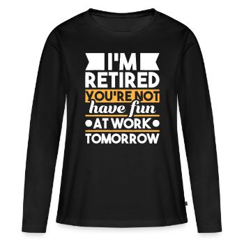 Je suis à la retraite Tu ne t’amuses pas au travail - T-shirt manches longues Premium bio Femme - noir - Devant - Julia (174cm)