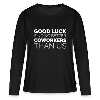 Coworker Leaving Farewell Good Luck Finding Better - Women's Premium Organic Long Sleeve Shirt - black - Front - Julia (174cm)