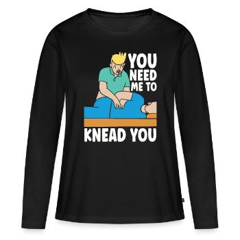Massage Therapist You Need Me To Knead Masseuse - Women's Premium Organic Long Sleeve Shirt - black - Front - Julia (174cm)