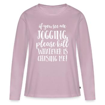 If You See Me Jogging, Please Whatever Is Chasing - Women's Premium Organic Long Sleeve Shirt - dusky pink - Front - Julia (174cm)
