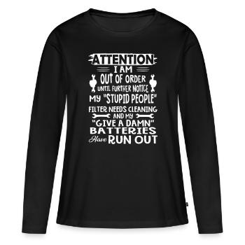 I Am Out Of Order Until Further Notice My Stupid - Women's Premium Organic Long Sleeve Shirt - black - Front - Julia (174cm)