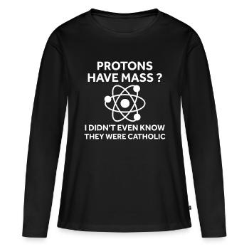 Protonen haben eine Masse, von der ich nicht einmal wusste, dass sie Katzen sind - Frauen Premium Bio Langarmshirt - Schwarz - Vorne - Julia (174cm)