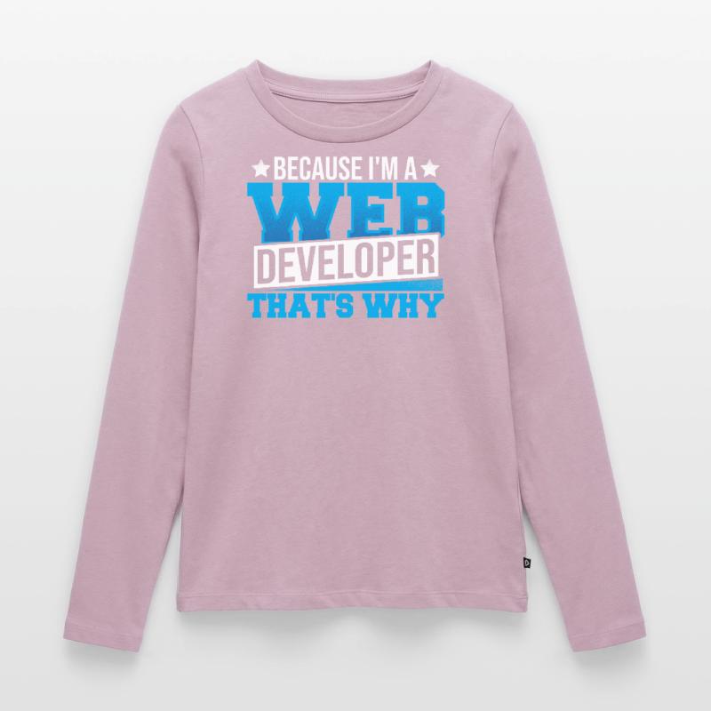 Programming Cause I'm A Web Developer That's Why Women's Premium Organic Long Sleeve Shirt