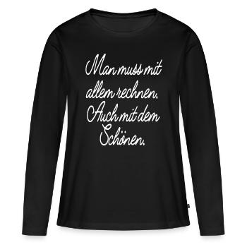 Man Muss Mit Allem Rechnen Auch Mit Dem Schönen - Frauen Premium Bio Langarmshirt - Schwarz - Vorne - Julia (174cm)