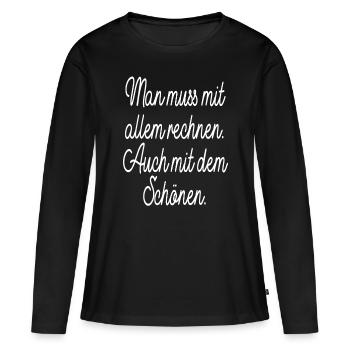 Man Muss Mit Allem Rechnen Auch Mit Dem Schönen - Frauen Premium Bio Langarmshirt - Schwarz - Vorne - Julia (174cm)