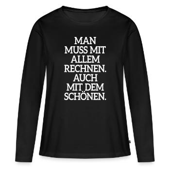 Man Muss Mit Allem Rechnen Auch Mit Dem Schönen - Frauen Premium Bio Langarmshirt - Schwarz - Vorne - Julia (174cm)