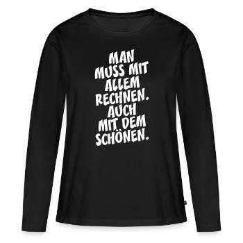 Man Muss Mit Allem Rechnen Auch Mit Dem Schönen - Frauen Premium Bio Langarmshirt - Schwarz - Vorne - Julia (174cm)