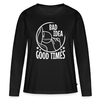 Bad idea good times - Women's Premium Organic Long Sleeve Shirt - black - Front - Julia (174cm)