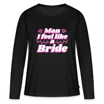 Man i feel like a bride - Frauen Premium Bio Langarmshirt - Schwarz - Vorne - Julia (174cm)