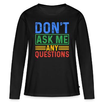 Ne me posez pas de questions 5 - T-shirt manches longues Premium bio Femme - noir - Devant - Julia (174cm)