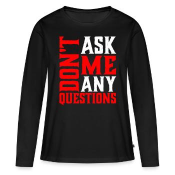 Ne me posez pas de questions 6 - T-shirt manches longues Premium bio Femme - noir - Devant - Julia (174cm)
