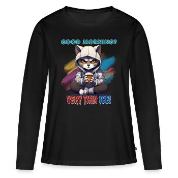 Good morning? Very thin ice! Humor, Spaß, Fun, - Frauen Premium Bio Langarmshirt - Schwarz - Vorne - Julia (174cm)