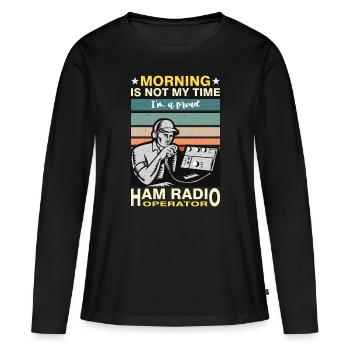 Ham Radio Operator Morning Is Not My Time Operator - Frauen Premium Bio Langarmshirt - Schwarz - Vorne - Julia (174cm)