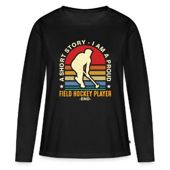 Field Hockey Player A Short Story I Am Ice Hockey - Women's Premium Organic Long Sleeve Shirt - black - Front - Julia (174cm)