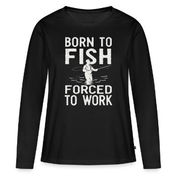 Born to Fish, Forced to Work Angeln Fischen Spruch - Frauen Premium Bio Langarmshirt - Schwarz - Vorne - Julia (174cm)
