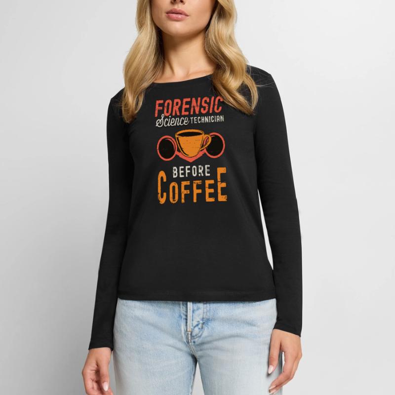 Forensic Science Technician Before Forensic Coffee Women's Premium Organic Long Sleeve Shirt