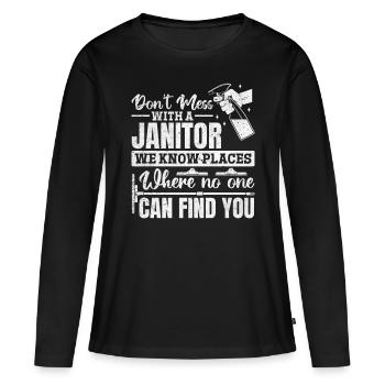 Don't Mess With A Janitor - Funny Janitor - Women's Premium Organic Long Sleeve Shirt - black - Front - Julia (174cm)