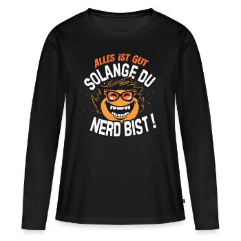 Wilder Nerd alles ist Gut solange du Nerd bist - Frauen Premium Bio Langarmshirt - Schwarz - Vorne - Julia (174cm)