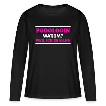 Podologin Spruch Fußpflegerin Podologin Geschenk - Frauen Premium Bio Langarmshirt - Schwarz - Vorne - Julia (174cm)