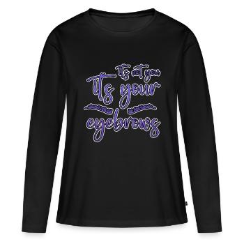 Ce n’est pas toi, c’est tes sourcils 2 - T-shirt manches longues Premium bio Femme - noir - Devant - Julia (174cm)