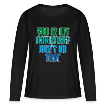 Toi dans mes affaires, ne fais pas ça 3 - T-shirt manches longues Premium bio Femme - noir - Devant - Julia (174cm)