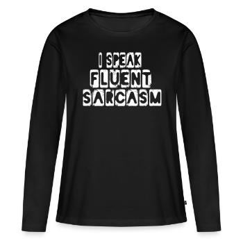 I Speak Fluent Sarcasm Speak Sarcam Sarcastic - Women's Premium Organic Long Sleeve Shirt - black - Front - Julia (174cm)