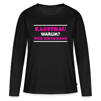 Kauffrau Spruch Verkäuferin Witz Kauffrau Geschenk - Frauen Premium Bio Langarmshirt - Schwarz - Vorne - Julia (174cm)