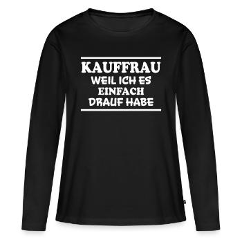 Kauffrau Spruch Verkäuferin Witz Kauffrau Geschenk - Frauen Premium Bio Langarmshirt - Schwarz - Vorne - Julia (174cm)