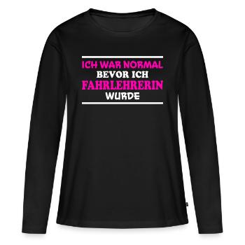 Fahrlehrerin Fahrschule Witz Fahrlehrerin Geschenk - Frauen Premium Bio Langarmshirt - Schwarz - Vorne - Julia (174cm)