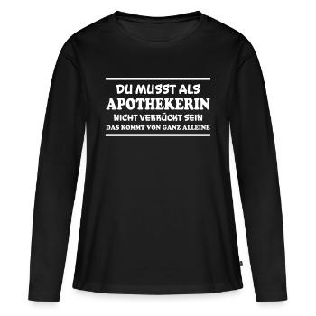 Apothekerin Spruch Apotheke Apothekerin Geschenk - Frauen Premium Bio Langarmshirt - Schwarz - Vorne - Julia (174cm)
