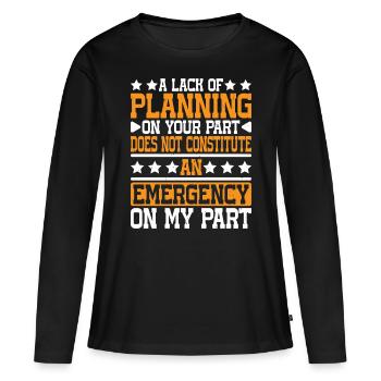 A Lack Of Planning On Your Part Does Not ... 26 - Women's Premium Organic Long Sleeve Shirt - black - Front - Julia (174cm)