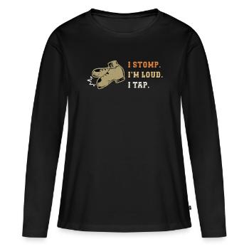 Tap Dance I Stomp I'm Loud Tap Dancing Tap Dancer - Frauen Premium Bio Langarmshirt - Schwarz - Vorne - Julia (174cm)