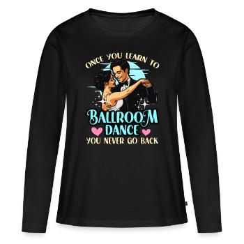 La danse de salon une fois que vous avez appris à aimer la danse sportive - T-shirt manches longues Premium bio Femme - noir - Devant - Julia (174cm)