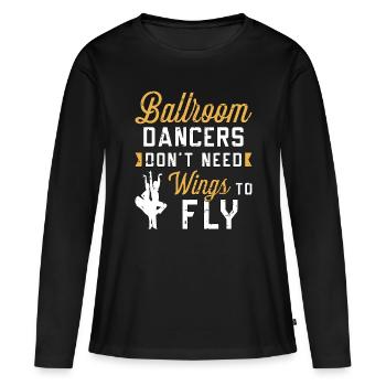Danse de salon Les danseurs de salon n’ont pas besoin de danser - T-shirt manches longues Premium bio Femme - noir - Devant - Julia (174cm)