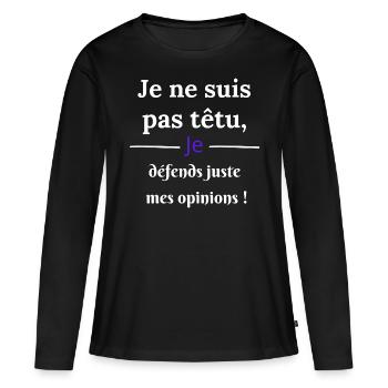je ne suis pas têtu je défends mes opinions - T-shirt manches longues Premium bio Femme - noir - Devant - Julia (174cm)