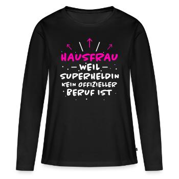 Hausfrau Spruch Haushalt Lustige Hausfrau Geschenk - Frauen Premium Bio Langarmshirt - Schwarz - Vorne - Julia (174cm)