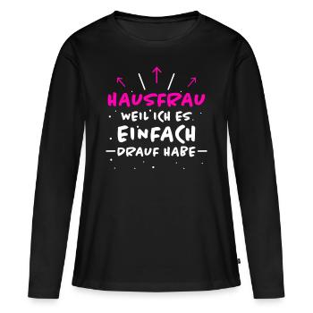 Hausfrau Spruch Haushalt Lustige Hausfrau Geschenk - Frauen Premium Bio Langarmshirt - Schwarz - Vorne - Julia (174cm)