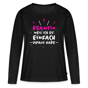 Beamtin Spruch Verbeamtung Büro Beamtin Geschenk - Frauen Premium Bio Langarmshirt - Schwarz - Vorne - Julia (174cm)