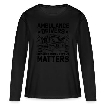 Ambulance Drivers Because Every Second Matters Dri - Women's Premium Organic Long Sleeve Shirt - black - Front - Julia (174cm)