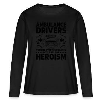 Ambulance Drivers Turning Every Emergency Into A T - Women's Premium Organic Long Sleeve Shirt - black - Front - Julia (174cm)
