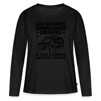 Das Leben ohne Krankenwagenfahrer ist wie eine Leinwand - Frauen Premium Bio Langarmshirt - Schwarz - Vorne - Julia (174cm)